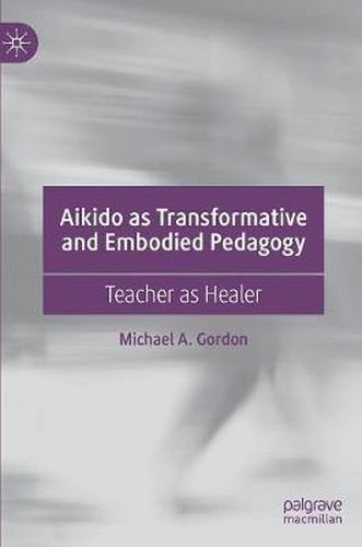 Cover image for Aikido as Transformative and Embodied Pedagogy: Teacher as Healer