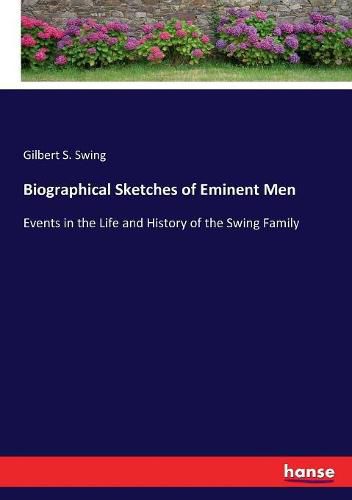 Cover image for Biographical Sketches of Eminent Men: Events in the Life and History of the Swing Family