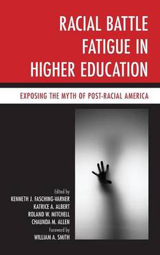 Cover image for Racial Battle Fatigue in Higher Education: Exposing the Myth of Post-Racial America