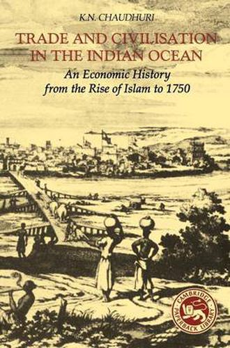 Cover image for Trade and Civilisation in the Indian Ocean: An Economic History from the Rise of Islam to 1750