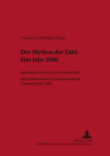 Cover image for Der Mythos Der Zahl - Das Jahr 2000: Apokalyptik in Der Event-Gesellschaft- Erste Oekumenische Sommerakademie Kremsmuenster 1999