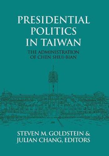 Cover image for Presidential Politics in Taiwan: The Administration of Chen Shui-bian