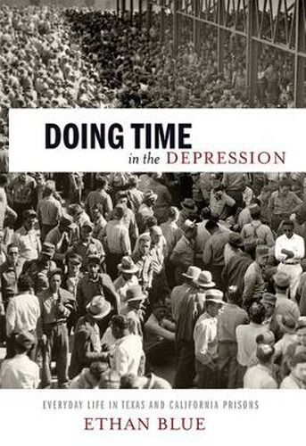 Cover image for Doing Time in the Depression: Everyday Life in Texas and California Prisons