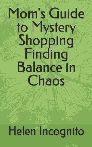 Cover image for Mom's Guide to Mystery Shopping Finding Balance in Chaos