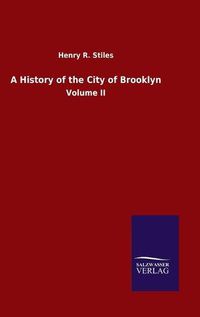 Cover image for A History of the City of Brooklyn: Volume II