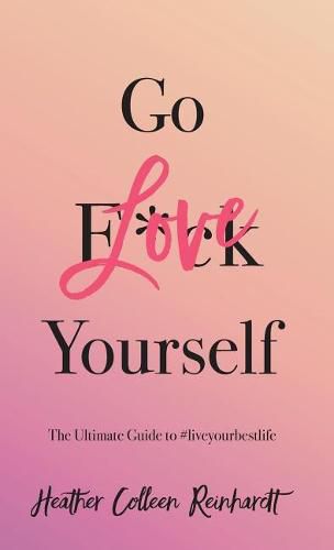 Cover image for Go Love Yourself: The Ultimate Guide to #liveyourbestlife