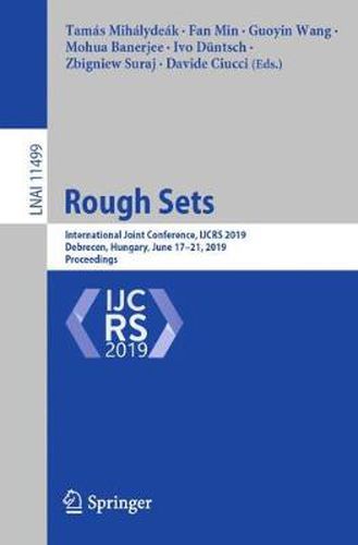 Cover image for Rough Sets: International Joint Conference, IJCRS 2019, Debrecen, Hungary, June 17-21, 2019, Proceedings