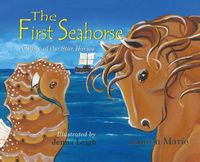 Cover image for The First Seahorse: A Story of the Star Horses