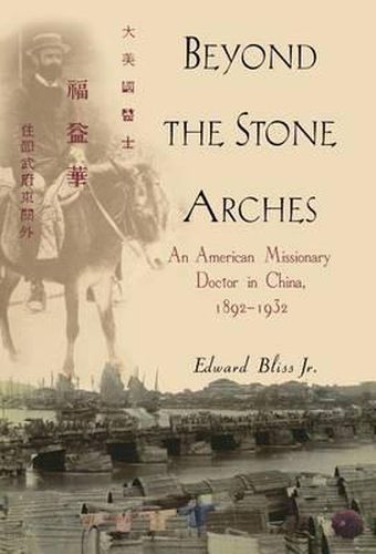 Beyond the Stone Arches: An American Medical Missionary in China, 1892-1932