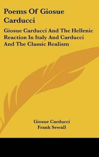 Cover image for Poems of Giosue Carducci: Giosue Carducci and the Hellenic Reaction in Italy and Carducci and the Classic Realism