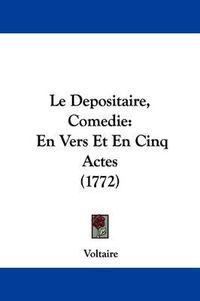 Cover image for Le Depositaire, Comedie: En Vers Et En Cinq Actes (1772)