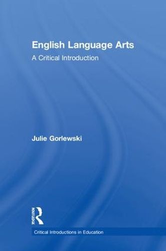 Cover image for English Language Arts: A Critical Introduction