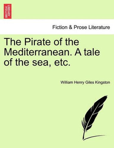 Cover image for The Pirate of the Mediterranean. a Tale of the Sea, Etc, Vol. I