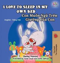 Cover image for I Love to Sleep in My Own Bed: English Vietnamese Bilingual Children's Book