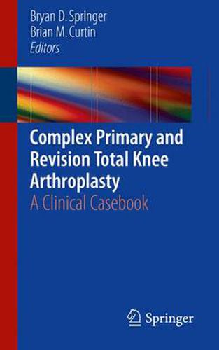 Cover image for Complex Primary and Revision Total Knee Arthroplasty: A Clinical Casebook