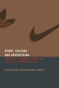 Cover image for Sport, Culture and Advertising: Identities, Commodities and the Politics of Representation