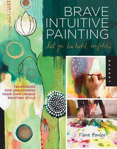 Cover image for Brave Intuitive Painting-Let Go, Be Bold, Unfold!: Techniques for Uncovering Your Own Unique Painting Style