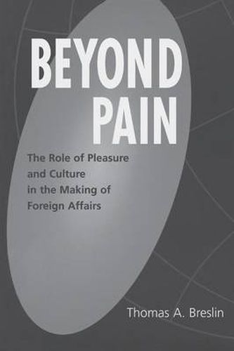 Cover image for Beyond Pain: The Role of Pleasure and Culture in the Making of Foreign Affairs