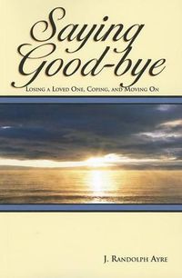 Cover image for Saying Good-Bye: Losing a Loved One, Coping, and Moving on