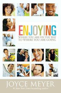 Cover image for Enjoying Where You are on the Way to Where You are Going: Learning How to Live a Joyful, Spirit-led Life