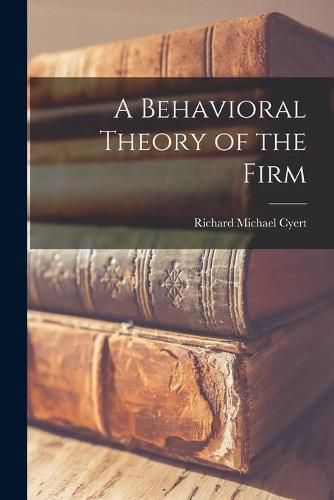 Cover image for A Behavioral Theory of the Firm
