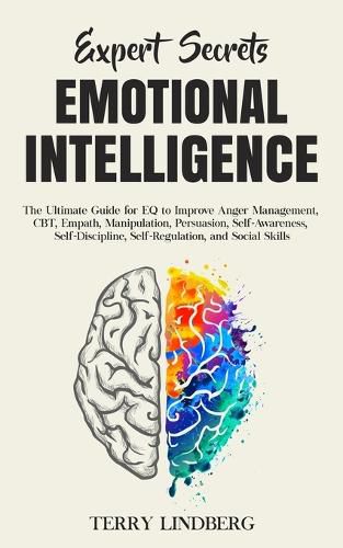 Cover image for Expert Secrets - Emotional Intelligence: The Ultimate Guide for EQ to Improve Anger Management, CBT, Empath, Manipulation, Persuasion, Self-Awareness, Self-Discipline, Self-Regulation, and Social Skills.