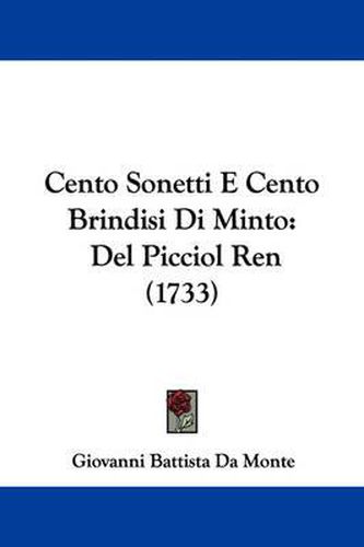 Cover image for Cento Sonetti E Cento Brindisi Di Minto: Del Picciol Ren (1733)