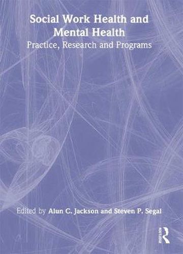 Cover image for Social Work Health and Mental Health: Practice, Research and Programs