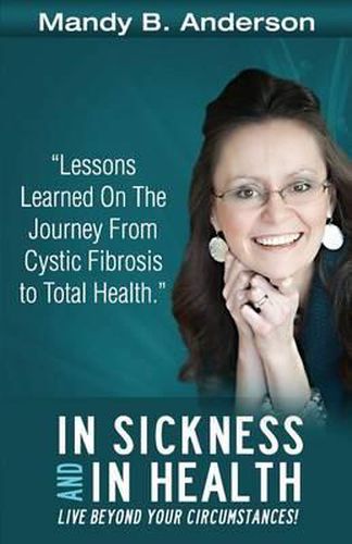 Cover image for In Sickness and In Health: Lessons Learned on the Journey from Cystic Fibrosis to Total Health