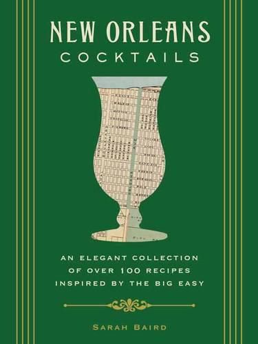 New Orleans Cocktails: An Elegant Collection of Over 100 Recipes Inspired by the Big Easy (Cocktail Recipes, New Orleans History, Travel Cocktails)