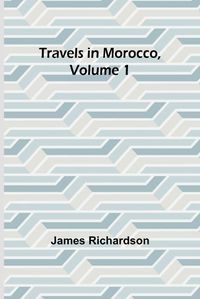 Cover image for Travels in Morocco, Volume 1