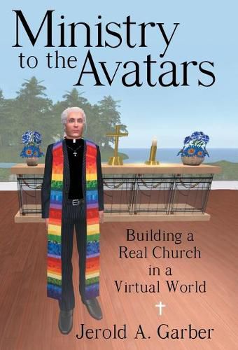 Cover image for Ministry to the Avatars: Building a Real Church in a Virtual World