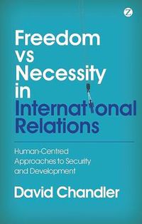 Cover image for Freedom vs Necessity in International Relations: Human-Centred Approaches to Security and Development