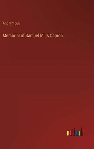 Cover image for Memorial of Samuel Mills Capron