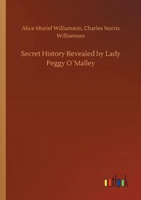 Cover image for Secret History Revealed by Lady Peggy OMalley