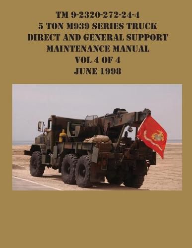 Cover image for TM 9-2320-272-24-4 5 Ton M939 Series Truck Direct and General Support Maintenance Manual Vol 4 of 4 June 1998