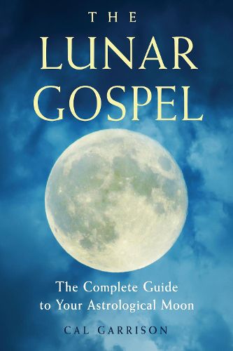 Cover image for The Lunar Gospel: The Complete Guide to Your Astrological Moon