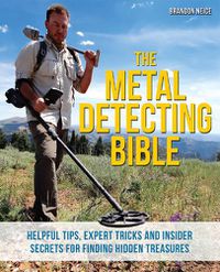 Cover image for The Metal Detecting Bible: Helpful Tips, Expert Tricks and Insider Secrets for Finding Hidden Treasures