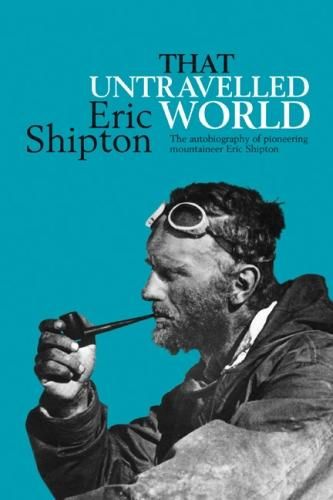 Cover image for That Untravelled World: The autobiography of pioneering mountaineer Eric Shipton