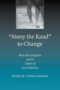 Cover image for 'Stony the Road' to Change: Black Mississippians and the Culture of Social Relations