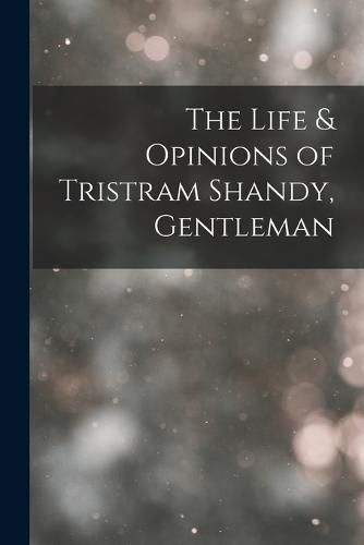 Cover image for The Life & Opinions of Tristram Shandy, Gentleman