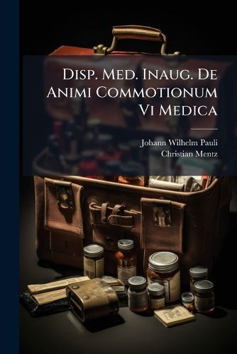 Cover image for Disp. Med. Inaug. De Animi Commotionum Vi Medica