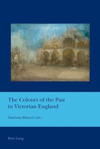 Cover image for The Colours of the Past in Victorian England