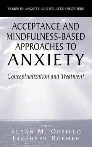 Cover image for Acceptance- and Mindfulness-Based Approaches to Anxiety: Conceptualization and Treatment