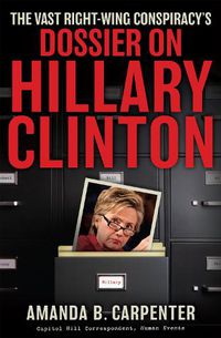 Cover image for The Vast Right-Wing Conspiracy's Dossier on Hillary Clinton