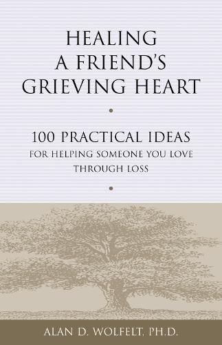 Cover image for Healing a Friend's Grieving Heart: 100 Practical Ideas for Helping Someone You Love Through Loss