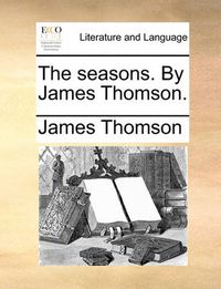 Cover image for The Seasons. by James Thomson.