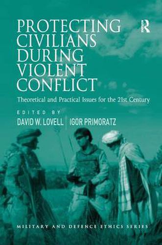 Cover image for Protecting Civilians During Violent Conflict: Theoretical and Practical Issues for the 21st Century
