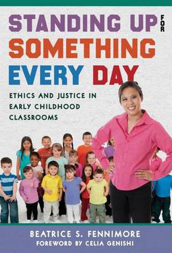 Cover image for Standing Up for Something Every Day: Ethics and Justice in Early Childhood Classrooms