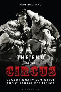 Cover image for The End of the Circus: Evolutionary Semiotics and Cultural Resilience